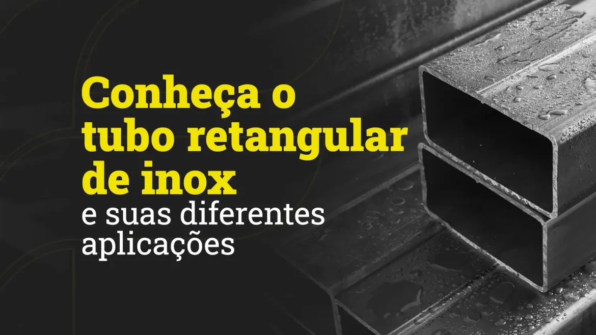 conheca-o-tubo-retangular-de-inox-e-suas-diferentes-aplicacoes Conheça o tubo retangular de inox e suas diferentes aplicações