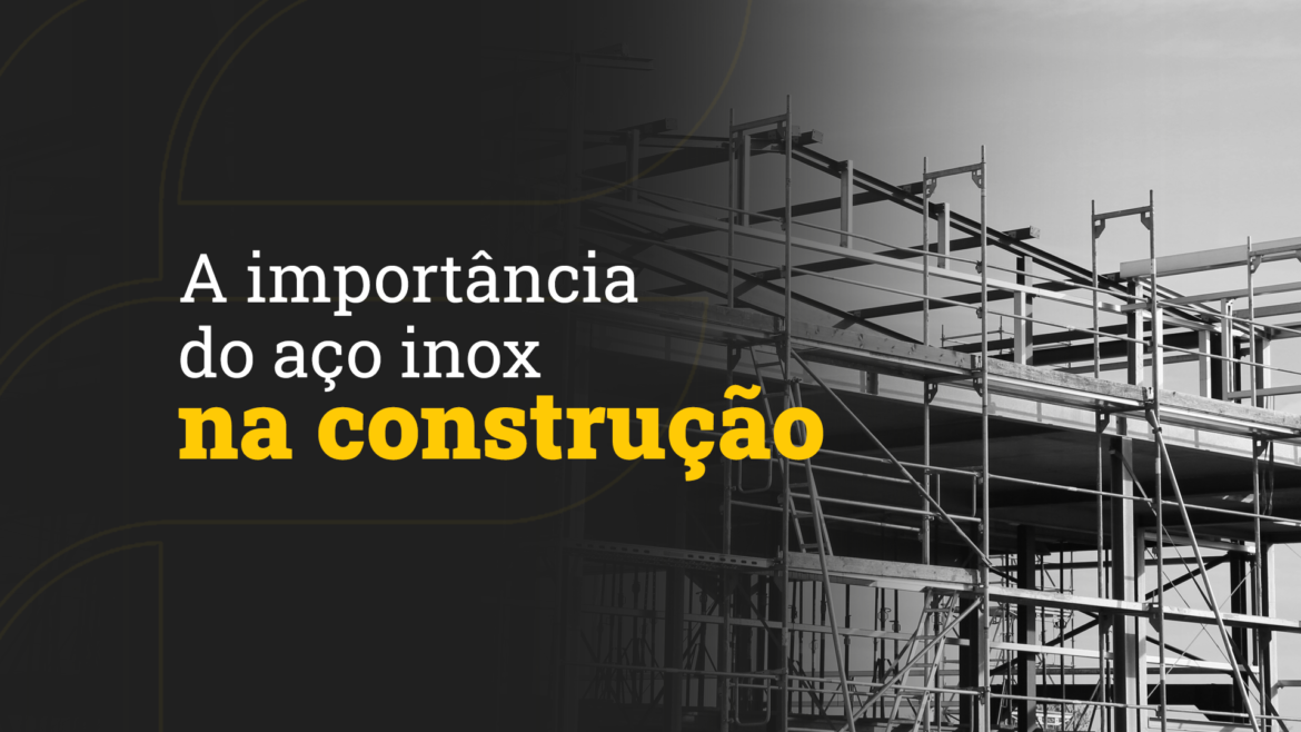 Aço Inox na Construção Aço Inox na Construção