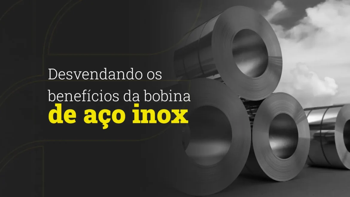 beneficios-da-bobina-de-aço-inox benefícios da bobina de aço inox