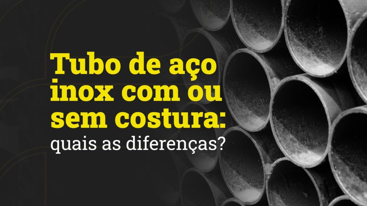 tubos de aço inox representando tubo de aço inox com ou sem costura